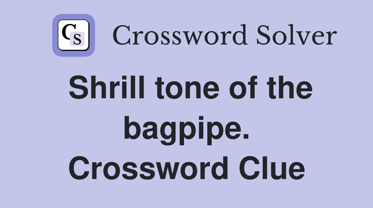 Shrill tone of the bagpipe. Crossword Clue Answers Crossword Solver